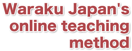 Waraku Japan's online teaching method